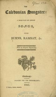 Cover of: The Caledonian songster: a selection of choice songs, from Burns, Ramsay, etc. [With a portrait.]