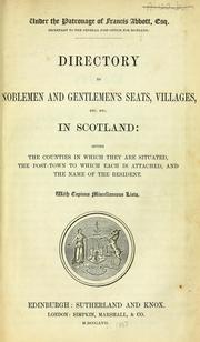 Cover of: Directory to noblemen and gentlemen's seats, villages etc. in Scotland: giving the counties in which they are situated, the post-towns to which each is attached, and the name of the resident, etc. [With a map.]