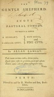 Cover of: The gentle shepherd: a Scots pastoral comedy. To which is added a glossary. Familiar epist. New songs, and fine cuts. By Allan Ramsay