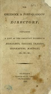 Cover of: The Greenock & Port-Glasgow directory, containing a list of the greatest number of merchants, grocers, traders, shipmasters, mariners, &c