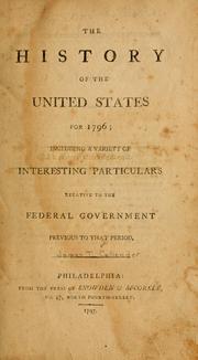 Cover of: The history of the United States for 1796: including a variety of interesting particulars relative to the Federal government previous to that period