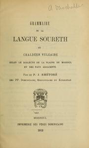 Cover of: Grammaire de la langue soureth: ou chaldéen vulgaire selon le dialecte de la plaine de Mossoul et des pays adjacents