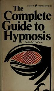 Cover of: The Complete Guide to Hypnosis | Leslie M. LeCron