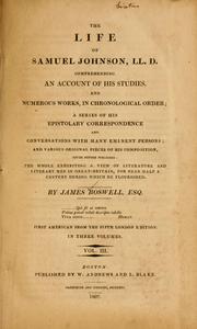 The life of Samuel Johnson, L.L.D., comprehending an account of his studies and numerous works, in chronological order by James Boswell