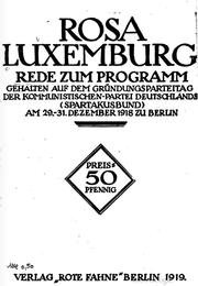 Cover of: Rede zum Programm gehalten auf dem Gründungsparteitag der Kommunistischen-Partei Deutschlands (Spartakusbund) am 29.-31. Dezember 1918 zu Berlin by Rosa Luxemburg