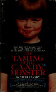 Cover of: The taming of the C.A.N.D.Y. (continuously advertised, nutritionally deficient yummies!) monster: how to get your kids to eat less sugary, salty junk foods-- without sacrificing convenience or good taste : a cookbook