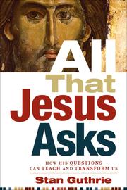 Cover of: All That Jesus Asks: how his questions can teach and transform us