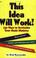 Cover of: This Idea Will Work! 136 Ways to Revitalize Your Music Ministry