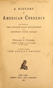 Cover of: A history of American currency: with chapters on the English bank restriction and Austrian paper money : to which is appended The bullion report