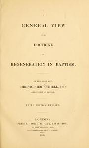 Cover of: A general view of the doctrine of regeneration in baptism / by Christopher Bethell..