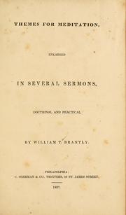 Themes for meditation, enlarged in several sermons by William Theophilus Brantly