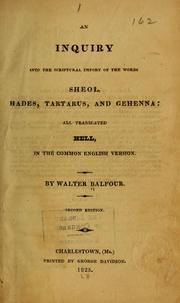 Cover of: An inquiry into the Scriptural import of the words sheol, hades, tartarus, and gehenna: all translated hell, in the common English version