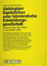 Cover of: Abhängiger Kapitalismus oder bürokratische Entwicklungsgesellschaft: Versuch über den Staat in der Dritten Welt
