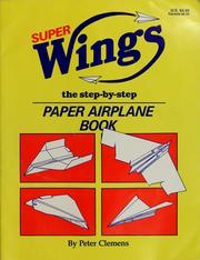 Cover of: Super wings: the step-by-step paper airplane book