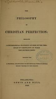 Cover of: The philosophy of Christian perfection: embracing a psychological statement of some of the principles of Christianity on which this doctrine rests: together with a practical examination of the peculiar views of several recent writers on this subject.