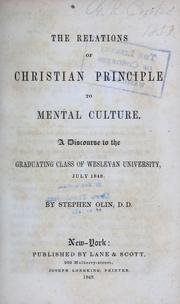 Cover of: The relations of Christian principles to mental culture: A discourse to the graduating class of Wesleyan university, July 1848