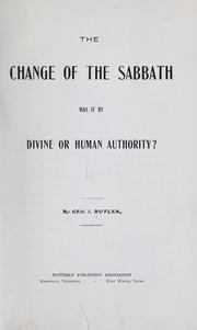Cover of: The change of the Sabbath, was it divine or human authority? | George Ida Butler
