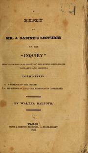 A reply to Mr. J. Sabine's lectures on the Inquiry into the Scriptural import of the words Sheol, Hades, Tartarus ad Gehenna by Walter Balfour