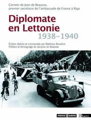 Cover of: Diplomate en Lettonie, 1938-1940: Carnets de Jean de Beausse, premier secrétaire de l'ambassade de France à Riga