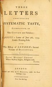 Cover of: Three letters concerning systematic taste: exemplified in The centaur not fabulous, Laicus's letter of June 7th, 1755 ... and the Bishop of London's second volume of discourses ...