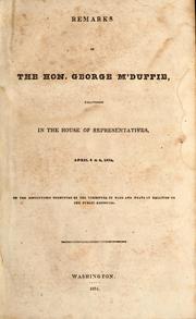 Cover of: Remarks of the Hon. George M'Duffie, delivered in the House of Representatives, April 3 & 4, 1834, on the resolutions submitted by the Committee of Ways and Means in relation to the public deposites. by George McDuffie