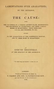 Lamentations over Anabaptists, by the orthodox, and the cause by Edmund Greenfield