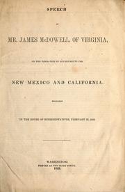 Cover of: Speech of Mr. James McDowell, of Virginia, on the formation of governments for New Mexico and California: delivered in the House of Representatives, February 23, 1849
