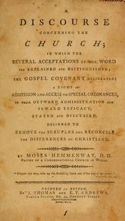 Cover of: A discourse concerning the church: in which the several acceptations of the Word are explained and distinguished, the Gospel covenant delineated; a right of admission and access to special ordinances, in their outward administration and inward efficacy, state and discussed ...