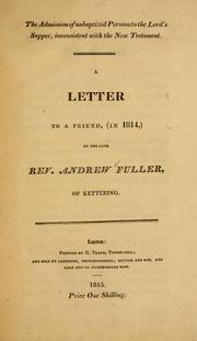 Cover of: The admission of unbaptized persons to the Lord's Supper, inconsistent with the New Testament: a letter to a friend (in 1814) ...