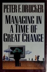 Cover of: Managing in a time of great change by Peter F. Drucker