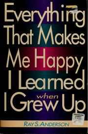 Everything that makes me happy I learned when I grew up by Ray Sherman Anderson