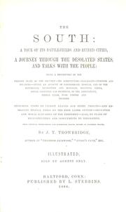 Cover of: The South: a tour of its battlefields and ruined cities, a journey through the desolated states, and talks with the people ; being a description of the present state of the country, its agriculture, railroad, business and finances ; giving an account of Confederate misrule, and of the sufferings, necessities and mistakes, political views, social condition and prospects, of the aristocracy, middle class, poor whites and Negroes ; including visits to patriot graves and rebel prisons, and embracing special notes on the free labor system, education and moral elevation of the freemen, also, on plans of reconstruction and inducements to emigration ; from personal observations and experience during months of Southern travel