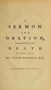 Cover of: A sermon, preached at New Broad-Street, August 1, 1779: occasioned by the death of ... Caleb Fleming ... who departed this life July 21, 1779 in the eighty-first year of his age ... : with the oration delivered at the interment by Joseph Towers