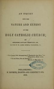 Cover of: An inquiry into the nature and extent of the holy Catholic church | George H. Norton