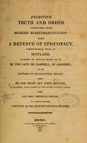 Cover of: Primitive truth and order, vindicated from modern misrepresentation with a defence of episcopacy particularly that of Scotland, against an attack... by John (Rev.) Skinner