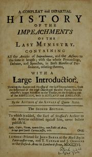 Cover of: A compleat and impartial history of the impeachents of the last ministry: Containing all the articles of impeachment, and the answers to the same at length: with the whole proceedings, debates, and speeches, in both houses of Parliament, relating thereto, with a large introduction shewing the reasons and necessity of the said impeachments ...