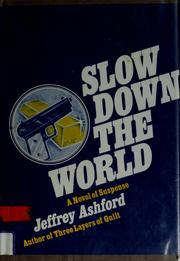 Cover of: Slow down the world by Jeffrey Ashford