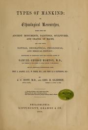 Cover of: Types of mankind: or, Ethnological researches based upon the ancient monuments, paintings, sculptures, and crania of races, and upon their natural, geographical, philological and Biblical history : illustrated by selections from the inedited papers of Samuel George Morton and by additional contributions from L. Agassiz, W. Usher, and H.S. Patterson