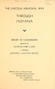 Cover of: The Lincoln memorial way through Indiana.: Report of commission appointed by Governor Harry G. Leslie to designate historic Lincoln route ...