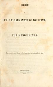 Cover of: Speech of Mr. J.H. Harmanson, of Louisiana, on the Mexican War ; delivered in the House of Representatives, February 12, 1847 by John Henry Harmanson, John Henry Harmanson