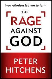 Cover of: The Rage Against God: How Atheism Led Me to Faith