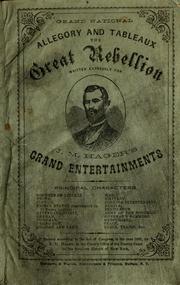 Cover of: Grand national allegory and tableaux: the great rebellion ; written expressly for J.M. Hager's grand entertainments