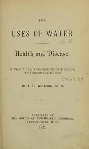 Cover of: The uses of water in health and disease: a practical treatise on the bath, its history and uses