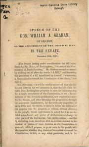 Cover of: Speech of the Hon. William A. Graham, of Orange: on the Amendment of the Constitution, in the Senate, December 12th, 1854