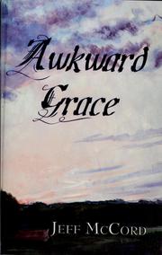 Cover of: Awkward grace by Jeff McCord