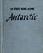 Cover of: The First Book of the Antarctic ... Pictures by Rus Anderson