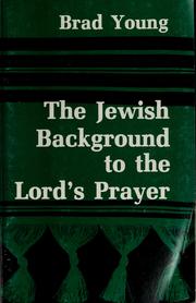 Cover of: The Jewish background to the Lord's prayer by Brad Young