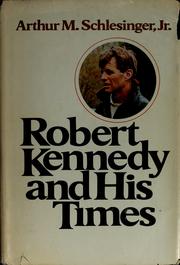 Robert Kennedy and his times by Arthur M. Schlesinger, Jr.