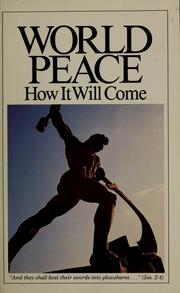 World peace-- how it will come by Herbert W. Armstrong