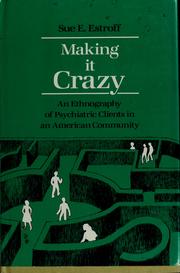 Cover of: Making it crazy: an ethnography of psychiatric clients in an American community